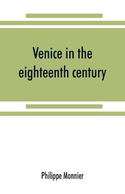 Book cover for Venice in the eighteenth century from the French of Philippe Monnier