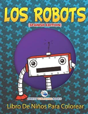 Book cover for Los Robots Libro De Niños Para Colorear (Spanish Edition)