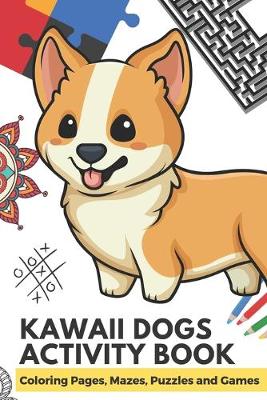 Book cover for Kawaii Dogs Activity Book Coloring Pages, Mazes, Puzzles and Games