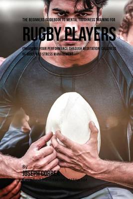 Book cover for The Beginners Guidebook To Mental Toughness Training For Rugby Players
