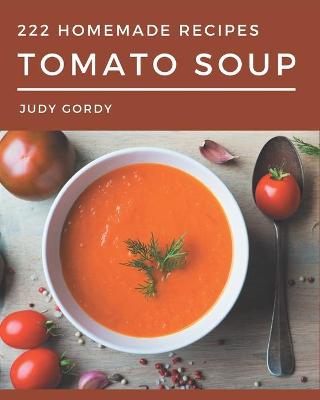 Book cover for 222 Homemade Tomato Soup Recipes