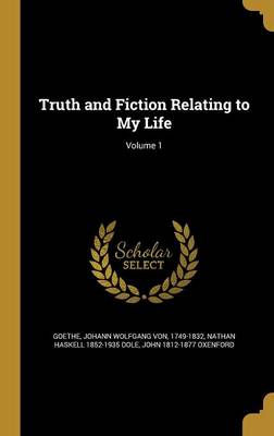 Book cover for Truth and Fiction Relating to My Life; Volume 1