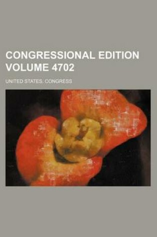 Cover of Congressional Edition Volume 4702