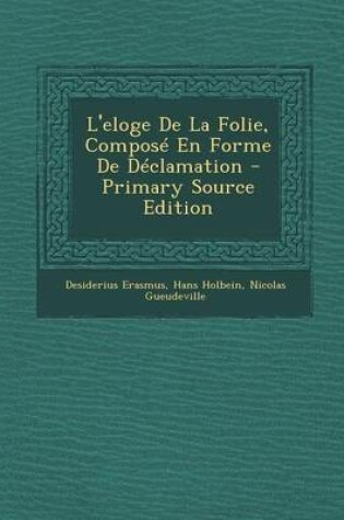 Cover of L'Eloge de La Folie, Compose En Forme de Declamation