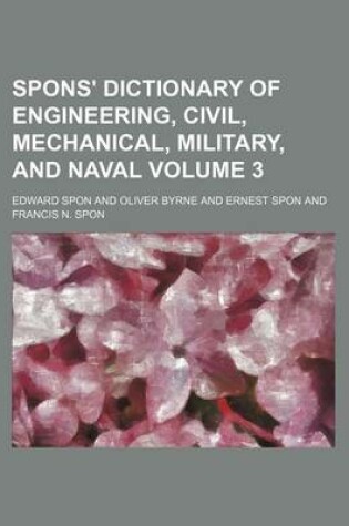 Cover of Spons' Dictionary of Engineering, Civil, Mechanical, Military, and Naval Volume 3