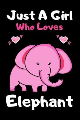 Book cover for Just a girl who loves Elephant