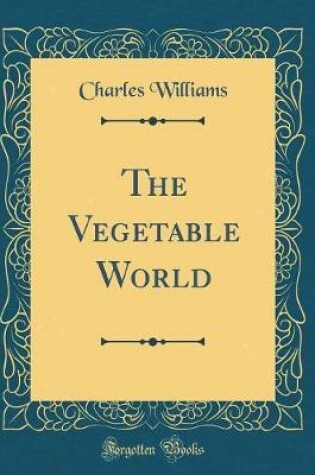 Cover of The Vegetable World (Classic Reprint)
