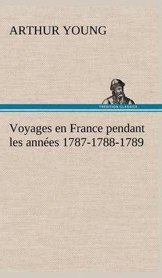 Book cover for Voyages en France pendant les années 1787-1788-1789