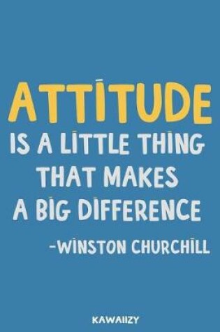 Cover of Attitude Is a Little Thing That Makes a Big Difference - Winston Churchill