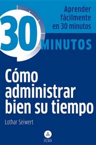 Cover of Como Administrar Bien Su Tiempo