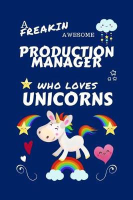 Book cover for A Freakin Awesome Production Manager Who Loves Unicorns