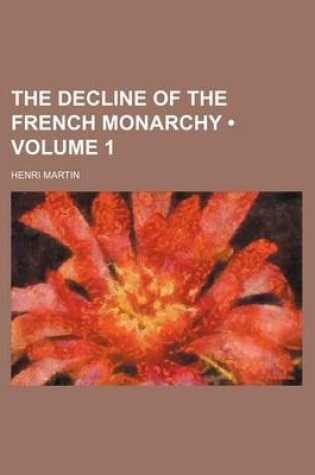 Cover of The Decline of the French Monarchy (Volume 1)