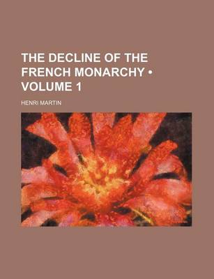 Book cover for The Decline of the French Monarchy (Volume 1)