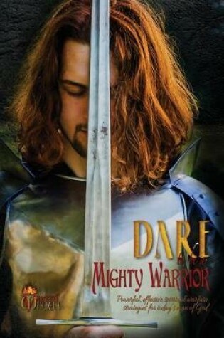 Cover of Dare to Be a Mighty Warrior (Bible Study Devotional Workbook, Spiritual Warfare Handbook, Manual for Freedom and Victory Over Darkness in the Battlefield of the Mind, Best Seller War Room Prayer Strategies for Husbands, Fathers, Single Men)