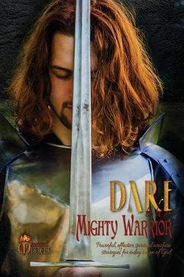 Book cover for Dare to Be a Mighty Warrior (Bible Study Devotional Workbook, Spiritual Warfare Handbook, Manual for Freedom and Victory Over Darkness in the Battlefield of the Mind, Best Seller War Room Prayer Strategies for Husbands, Fathers, Single Men)