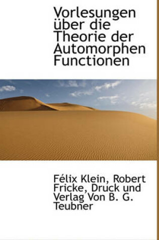 Cover of Vorlesungen Uber Die Theorie Der Automorphen Functionen