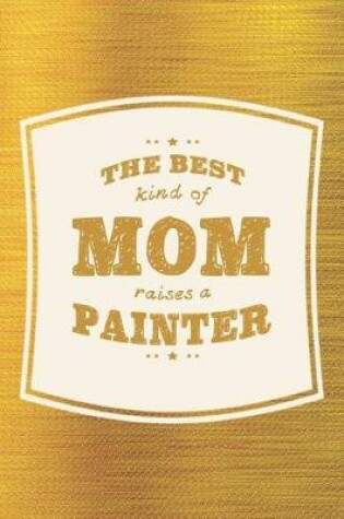 Cover of The Best Kind Of Mom Raises A Painter