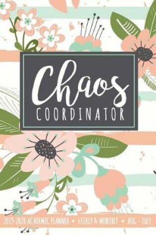 Cover of Chaos Coordinator 2019-2020 Academic Planner Weekly And Monthly Aug-Jul