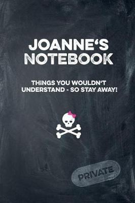 Book cover for Joanne's Notebook Things You Wouldn't Understand So Stay Away! Private