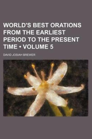 Cover of World's Best Orations from the Earliest Period to the Present Time (Volume 5)