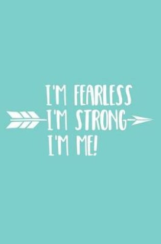 Cover of I'm Fearless I'm Strong I'm Me