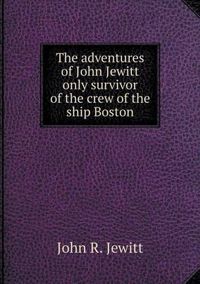 Book cover for The adventures of John Jewitt only survivor of the crew of the ship Boston