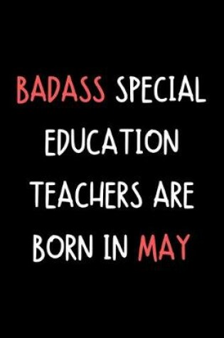 Cover of Badass Special Education Teachers Are Born In May