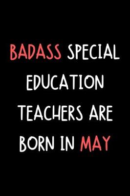 Cover of Badass Special Education Teachers Are Born In May