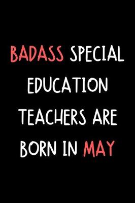 Book cover for Badass Special Education Teachers Are Born In May