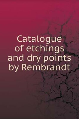 Cover of Catalogue of etchings and dry points by Rembrandt