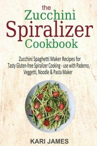 Cover of The Zucchini Spiralizer Cookbook