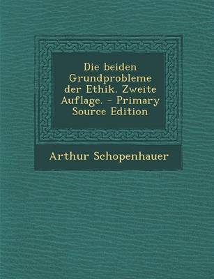 Book cover for Die Beiden Grundprobleme Der Ethik. Zweite Auflage. - Primary Source Edition