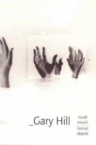 Cover of Gary Hill: Hand Heard/Liminal Object
