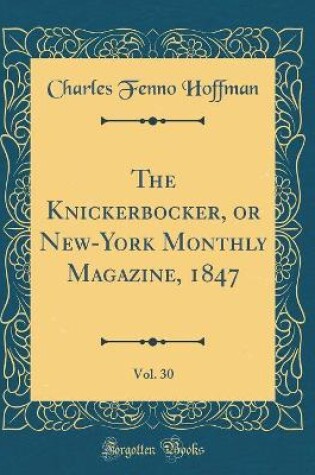 Cover of The Knickerbocker, or New-York Monthly Magazine, 1847, Vol. 30 (Classic Reprint)