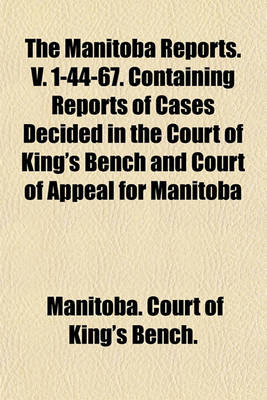 Book cover for The Manitoba Reports. V. 1-44-67. Containing Reports of Cases Decided in the Court of King's Bench and Court of Appeal for Manitoba