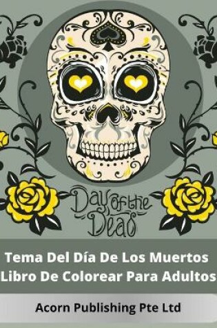 Cover of Tema Del Día De Los Muertos Libro De Colorear Para Adultos