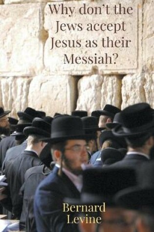 Cover of Why Don't The Jews Accept Jesus As Their Messiah?