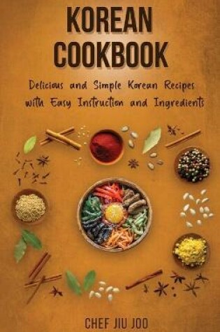 Cover of Korean Cookbook Delicious and Simple Korean Recipes with Easy Instruction and Ingredients