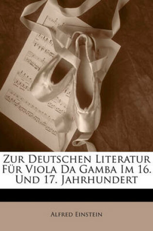 Cover of Zur Deutschen Literatur Fur Viola Da Gamba Im 16. Und 17. Jahrhundert