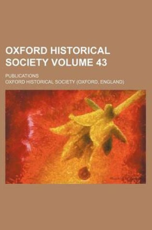 Cover of Oxford Historical Society Volume 43; Publications