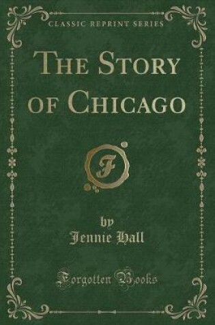 Cover of The Story of Chicago (Classic Reprint)