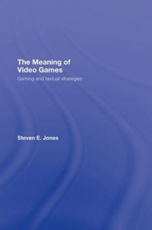 Cover of The Meaning of Video Games