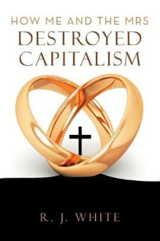 Cover of How Me and the Mrs Destroyed Capitalism