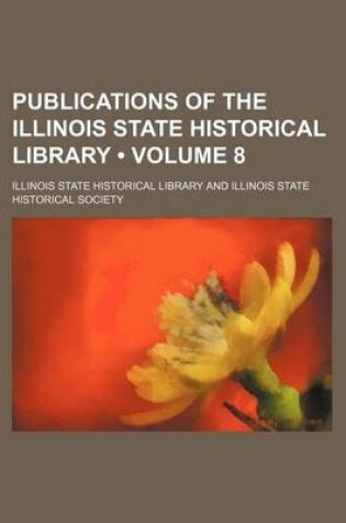 Cover of Publications of the Illinois State Historical Library (Volume 8)