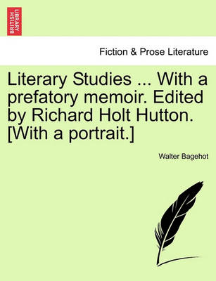 Book cover for Literary Studies ... with a Prefatory Memoir. Edited by Richard Holt Hutton. [With a Portrait.]