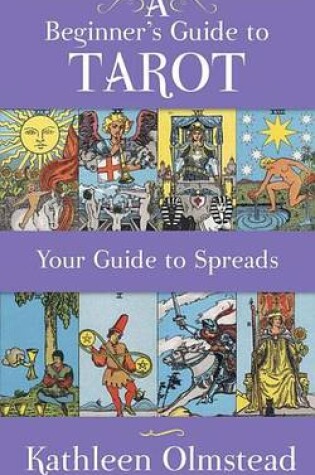 Cover of A Beginner's Guide to Tarot: Your Guide to Spreads