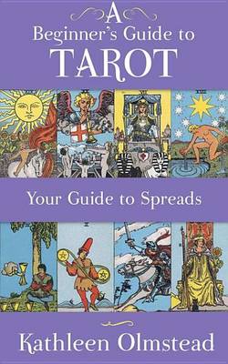 Book cover for A Beginner's Guide to Tarot: Your Guide to Spreads