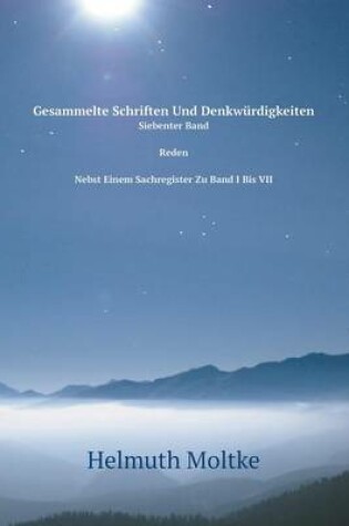 Cover of Gesammelte Schriften Und Denkwürdigkeiten Siebenter Band. Reden. Nebst Einem Sachregister Zu Band I Bis VII