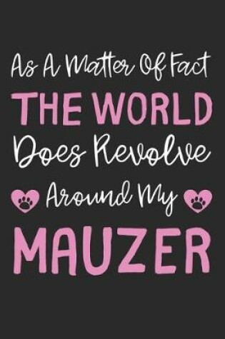 Cover of As A Matter Of Fact The World Does Revolve Around My Mauzer