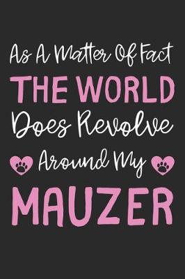 Book cover for As A Matter Of Fact The World Does Revolve Around My Mauzer